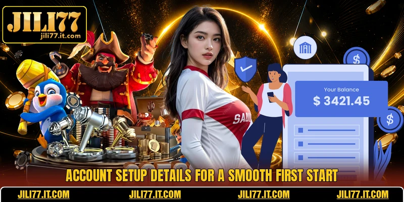 Account setup details for a smooth first start
