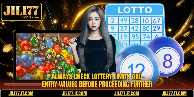 Always check lottery limits and entry values before proceeding further 