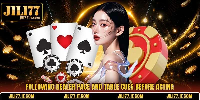 Following dealer pace and table cues before acting