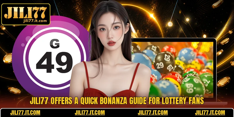 JILI77 offers a quick Bonanza guide for lottery fans