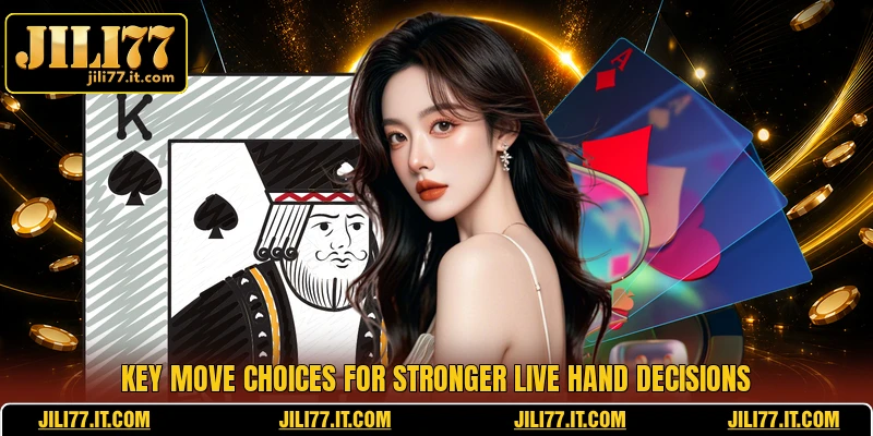 Key move choices for stronger live hand decisions