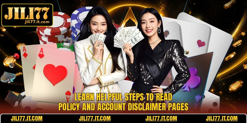 Learn helpful steps to read policy and account disclaimer pages