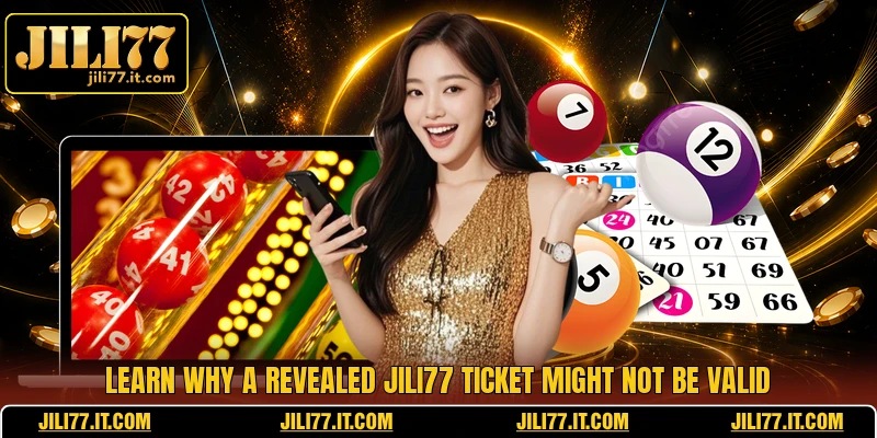 Learn why a revealed JILI77 ticket might not be valid