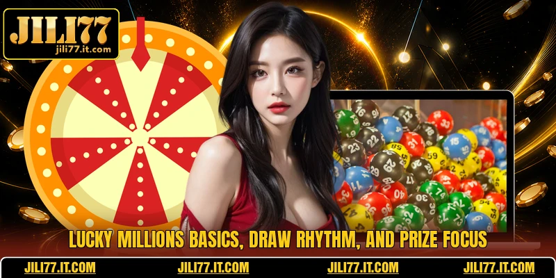 Lucky Millions basics, draw rhythm, and prize focus