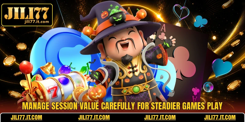 Manage session value carefully for steadier games play