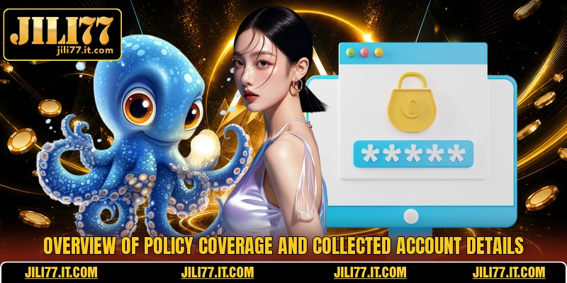 Overview of policy coverage and collected account details