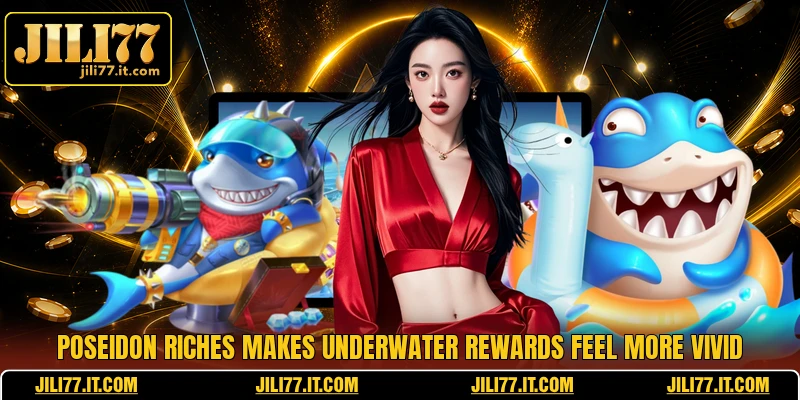 Poseidon Riches Makes Underwater Rewards Feel More Vivid