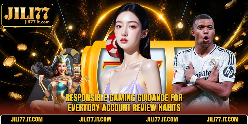 Responsible gaming guidance for everyday account review habits