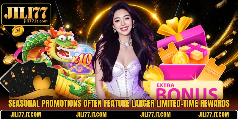 Seasonal Promotions often feature larger limited-time rewards