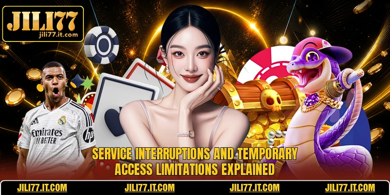 Service interruptions and temporary access limitations explained