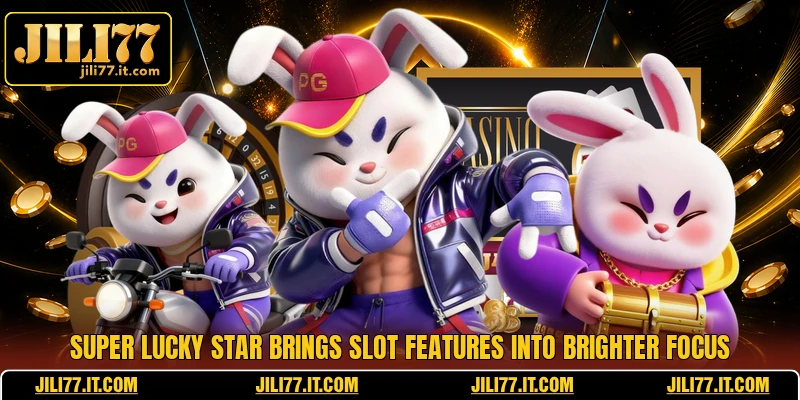 Super Lucky Star Brings Slot Features Into Brighter Focus